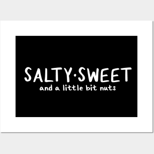 Salty Sweet and a little bit NUTS! Posters and Art